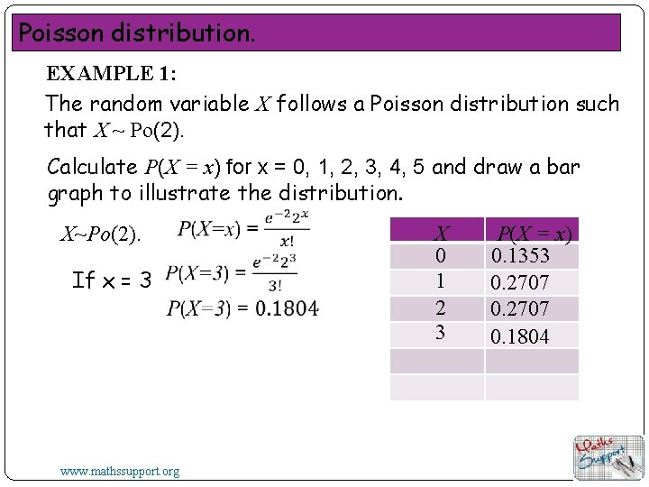 Poisson distribution. EXAMPLE 1: The random variable X follows a Poisson distribution such that