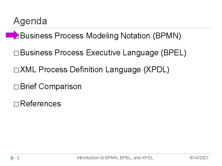Agenda � Business Process Modeling Notation (BPMN) � Business Process Executive Language (BPEL) � Agenda � Business Process Modeling Notation (BPMN) � Business Process Executive Language (BPEL) �
