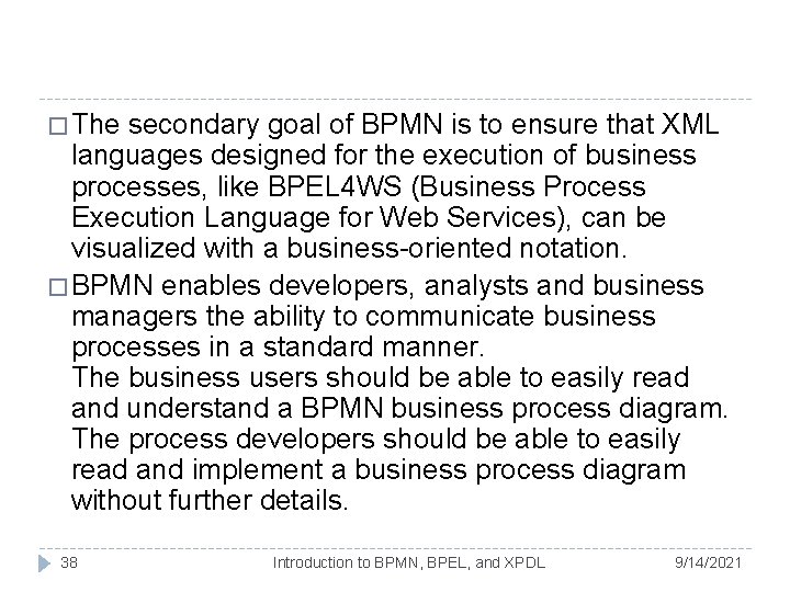 � The secondary goal of BPMN is to ensure that XML languages designed for � The secondary goal of BPMN is to ensure that XML languages designed for