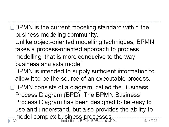 � BPMN is the current modeling standard within the business modeling community. Unlike object-oriented � BPMN is the current modeling standard within the business modeling community. Unlike object-oriented