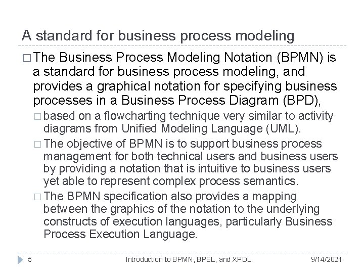 A standard for business process modeling � The Business Process Modeling Notation (BPMN) is A standard for business process modeling � The Business Process Modeling Notation (BPMN) is