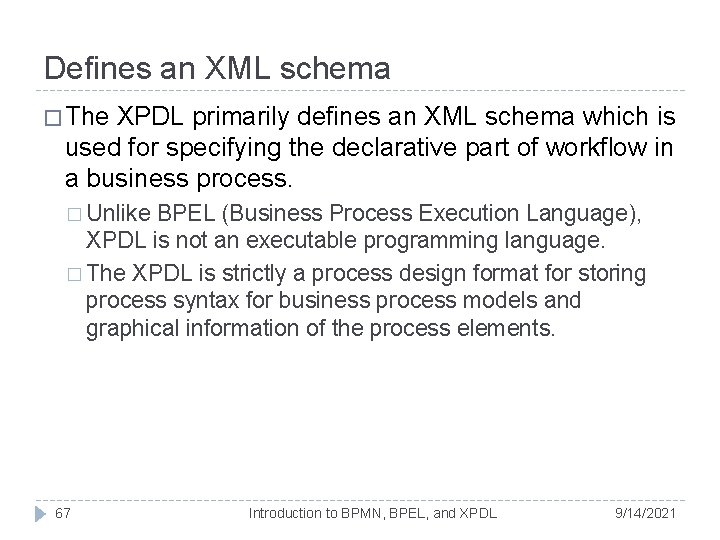 Defines an XML schema � The XPDL primarily defines an XML schema which is Defines an XML schema � The XPDL primarily defines an XML schema which is