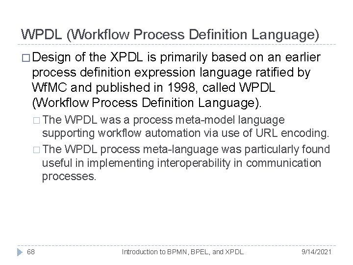 WPDL (Workflow Process Definition Language) � Design of the XPDL is primarily based on WPDL (Workflow Process Definition Language) � Design of the XPDL is primarily based on