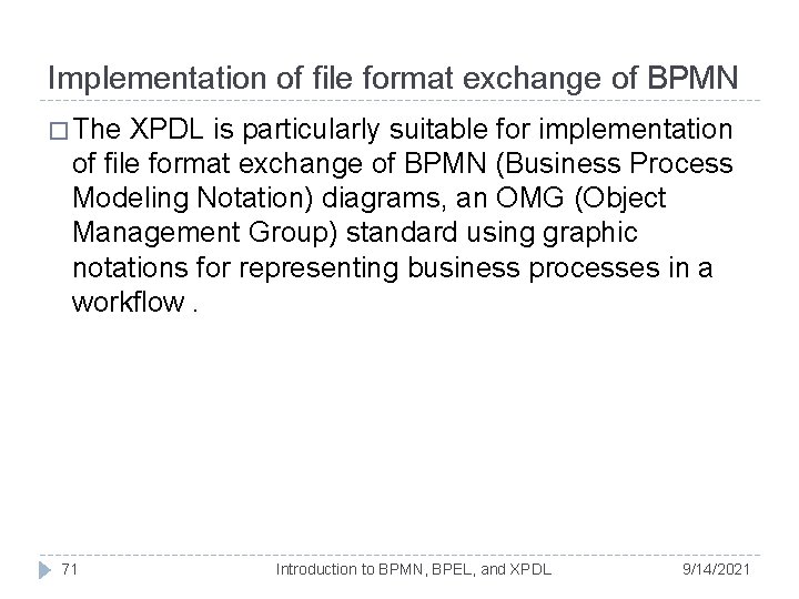 Implementation of file format exchange of BPMN � The XPDL is particularly suitable for Implementation of file format exchange of BPMN � The XPDL is particularly suitable for