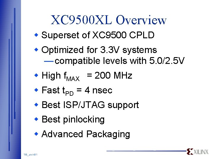 XC 9500 XL Overview w Superset of XC 9500 CPLD w Optimized for 3. XC 9500 XL Overview w Superset of XC 9500 CPLD w Optimized for 3.