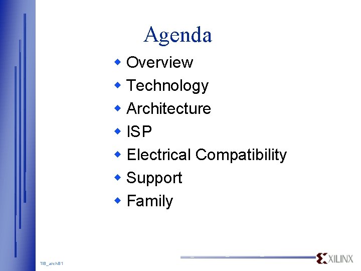 Agenda w Overview w Technology w Architecture w ISP w Electrical Compatibility w Support Agenda w Overview w Technology w Architecture w ISP w Electrical Compatibility w Support