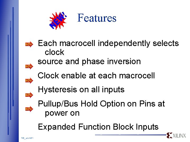 Features Each macrocell independently selects clock source and phase inversion Clock enable at each Features Each macrocell independently selects clock source and phase inversion Clock enable at each