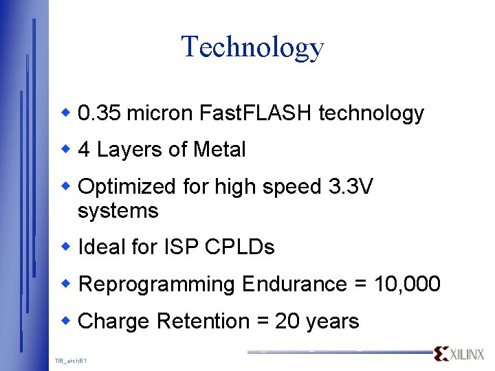 Technology w 0. 35 micron Fast. FLASH technology w 4 Layers of Metal w Technology w 0. 35 micron Fast. FLASH technology w 4 Layers of Metal w