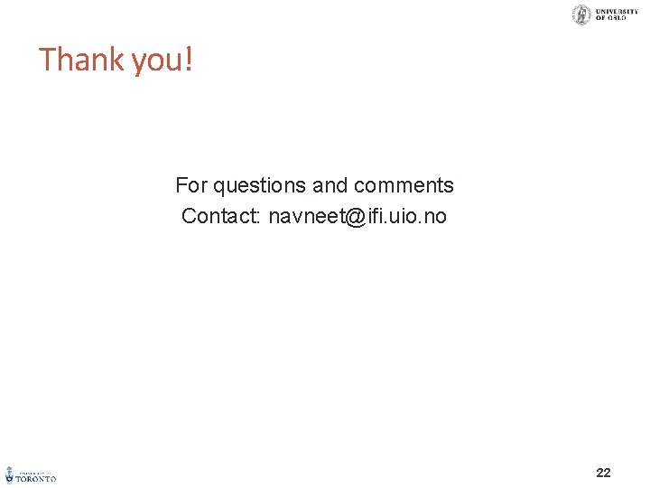 Thank you! For questions and comments Contact: navneet@ifi. uio. no 22 