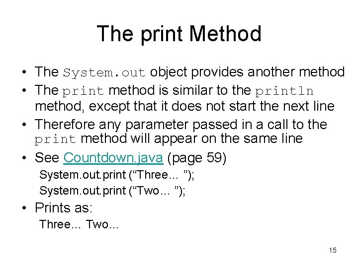 The print Method • The System. out object provides another method • The print