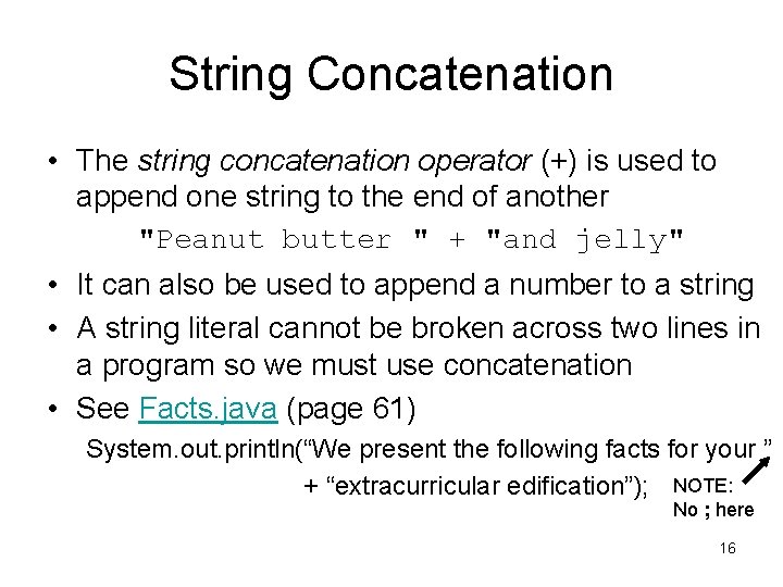 String Concatenation • The string concatenation operator (+) is used to append one string