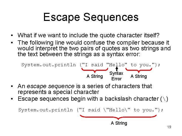 Escape Sequences • What if we want to include the quote character itself? •