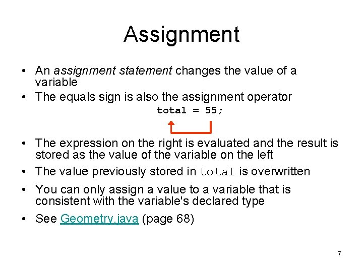 Assignment • An assignment statement changes the value of a variable • The equals