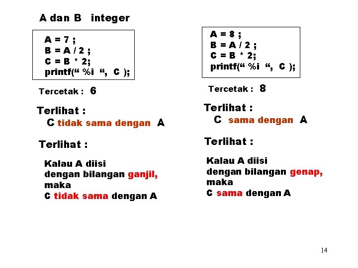 A dan B integer A=7; B=A/2; C = B * 2; printf(“ %i “,