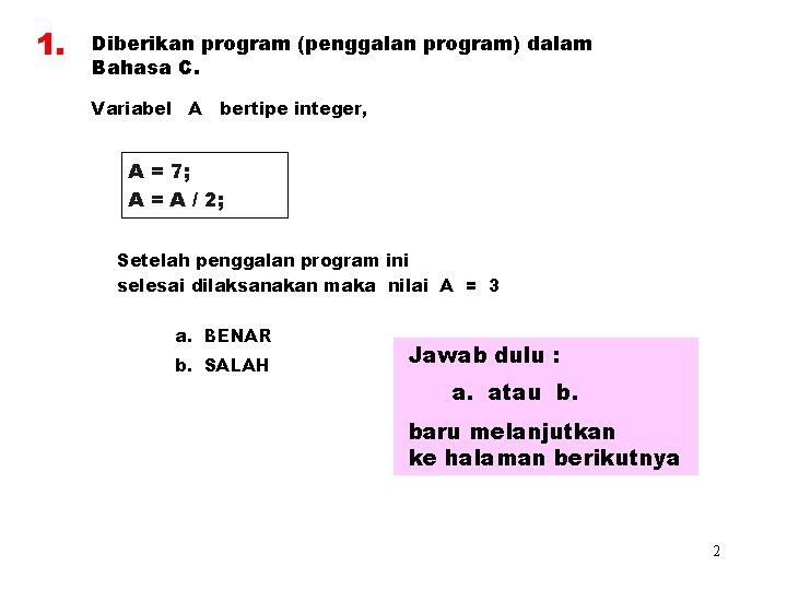 1. Diberikan program (penggalan program) dalam Bahasa C. Variabel A bertipe integer, A =