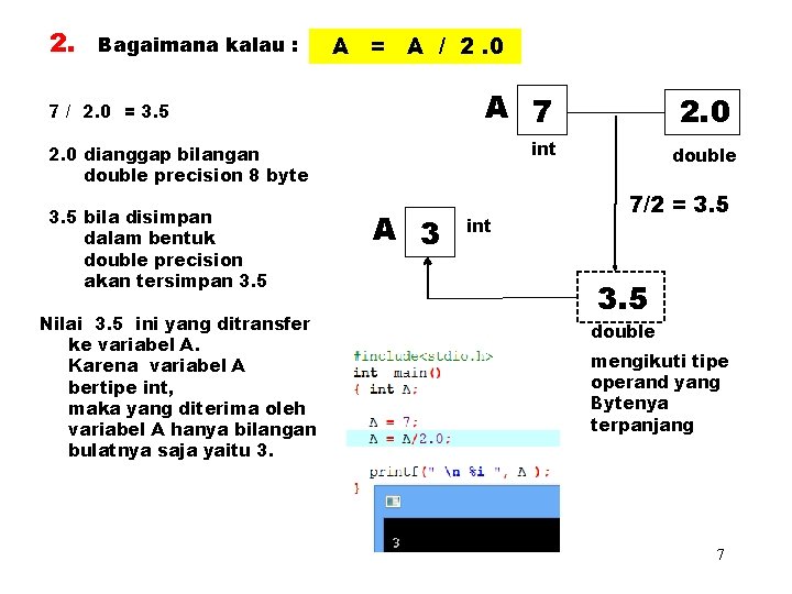 2. Bagaimana kalau : A = A / 2. 0 A 7 7 /