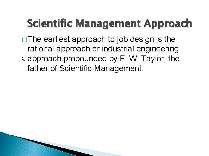 Scientific Management Approach � The earliest approach to job design is the rational approach