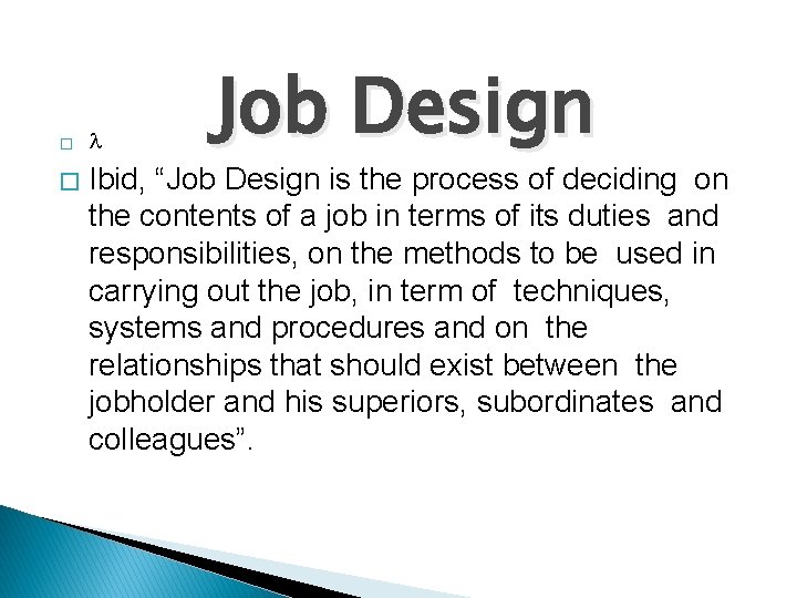 � � Job Design Ibid, “Job Design is the process of deciding on the