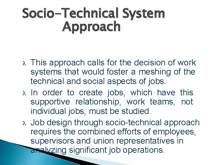 Socio-Technical System Approach This approach calls for the decision of work systems that would
