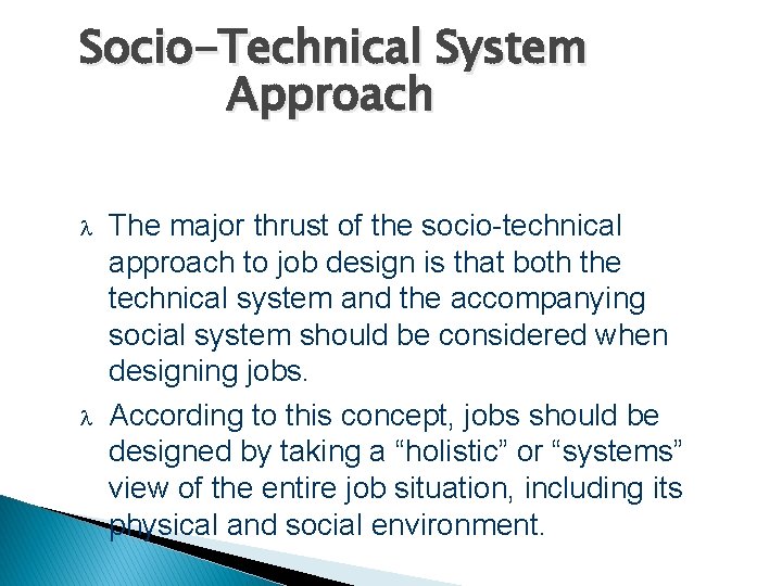 Socio-Technical System Approach The major thrust of the socio-technical approach to job design is