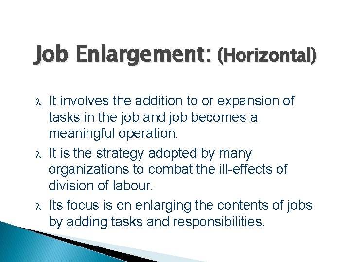 Job Enlargement: (Horizontal) It involves the addition to or expansion of tasks in the