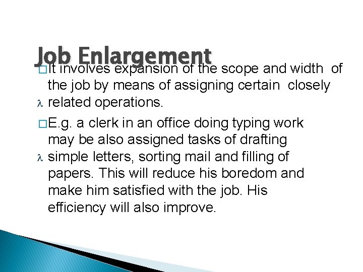 Job Enlargement � It involves expansion of the scope and width the job by