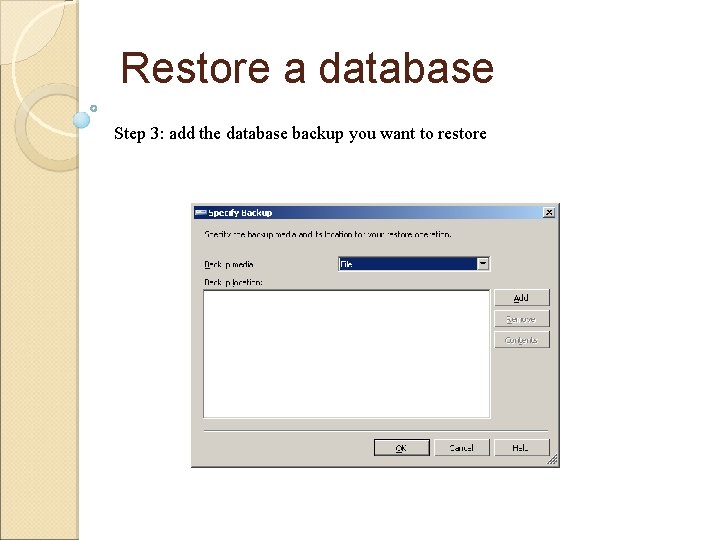 Restore a database Step 3: add the database backup you want to restore 
