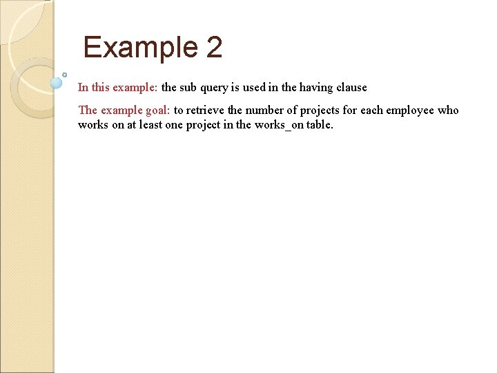 Example 2 In this example: the sub query is used in the having clause