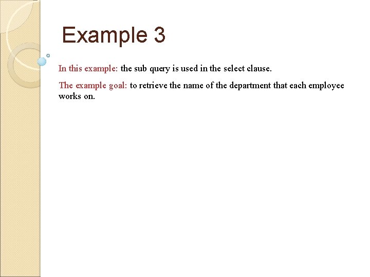 Example 3 In this example: the sub query is used in the select clause.