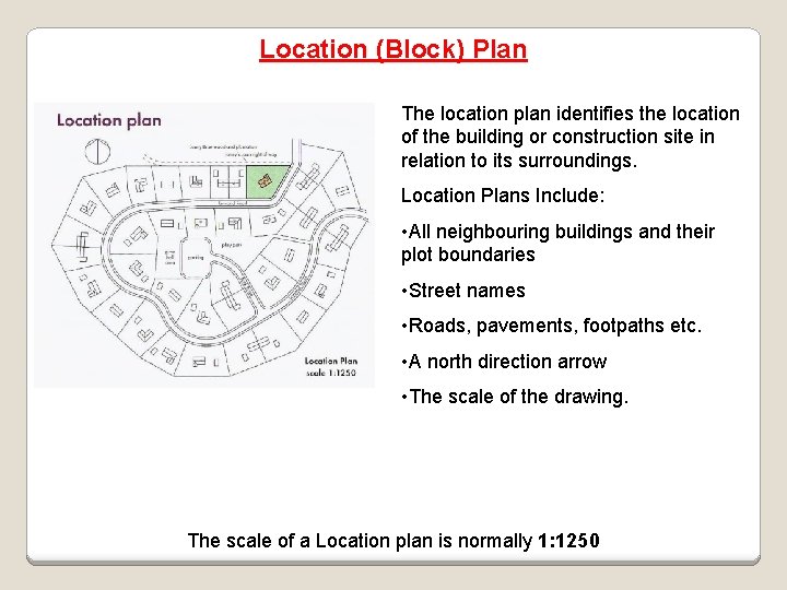 Location (Block) Plan The location plan identifies the location of the building or construction