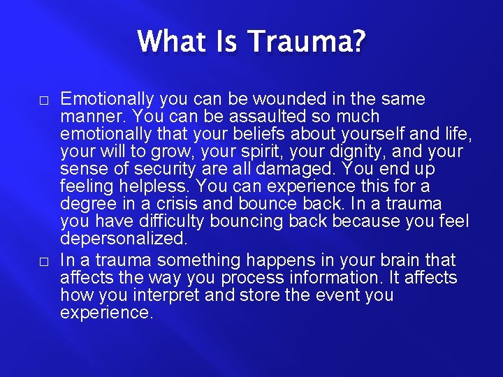 What Is Trauma? � � Emotionally you can be wounded in the same manner.