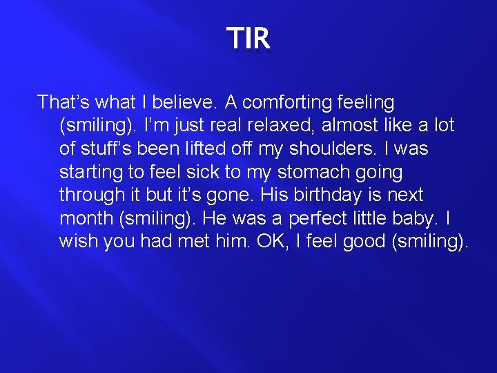 TIR That’s what I believe. A comforting feeling (smiling). I’m just real relaxed, almost