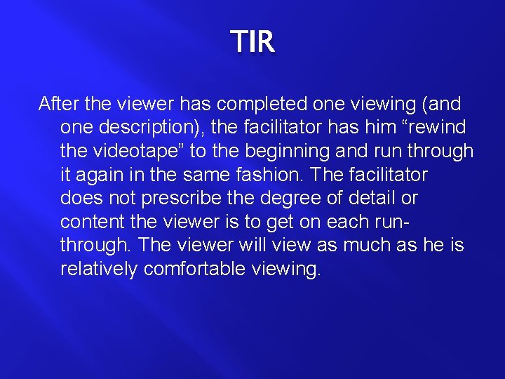 TIR After the viewer has completed one viewing (and one description), the facilitator has