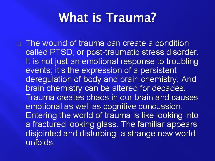 What is Trauma? � The wound of trauma can create a condition called PTSD,