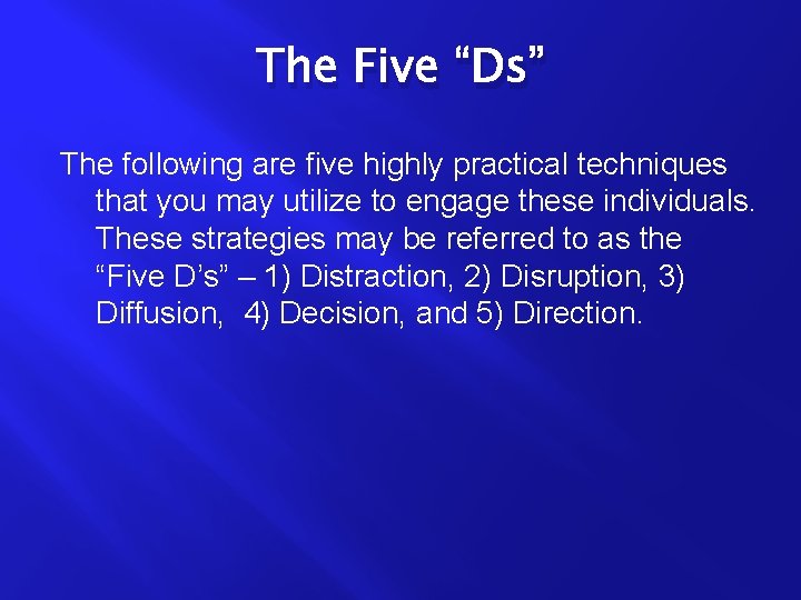 The Five “Ds” The following are five highly practical techniques that you may utilize