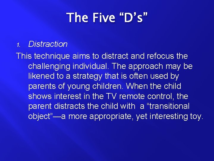 The Five “D’s” Distraction This technique aims to distract and refocus the challenging individual.