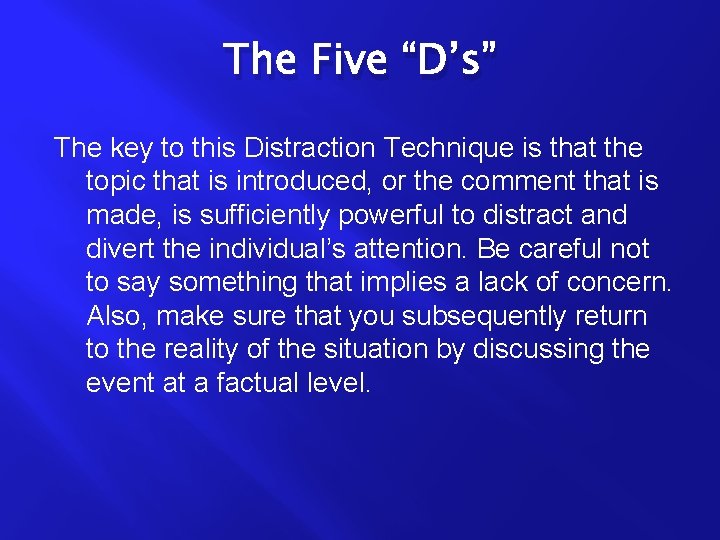 The Five “D’s” The key to this Distraction Technique is that the topic that