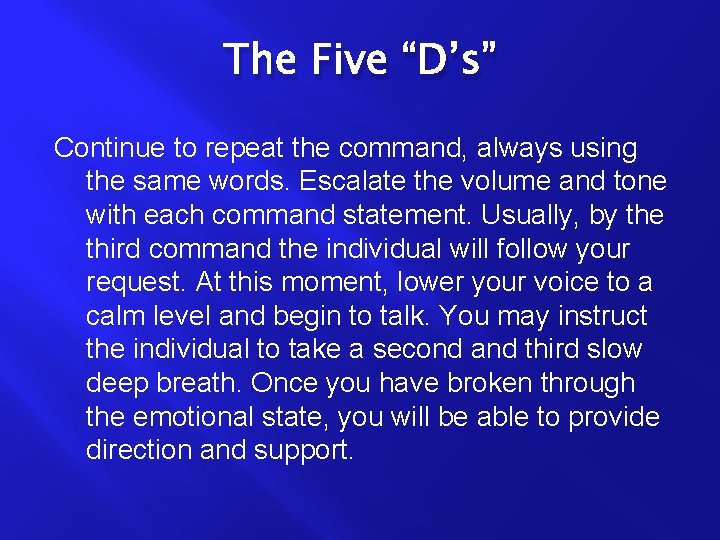 The Five “D’s” Continue to repeat the command, always using the same words. Escalate