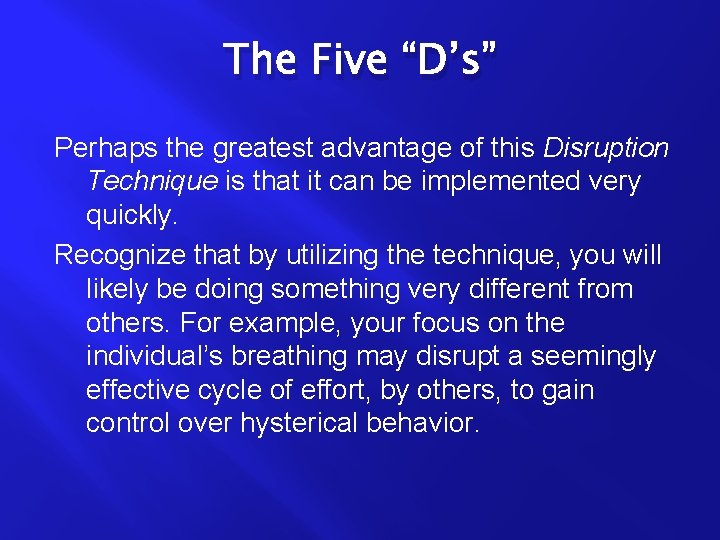 The Five “D’s” Perhaps the greatest advantage of this Disruption Technique is that it