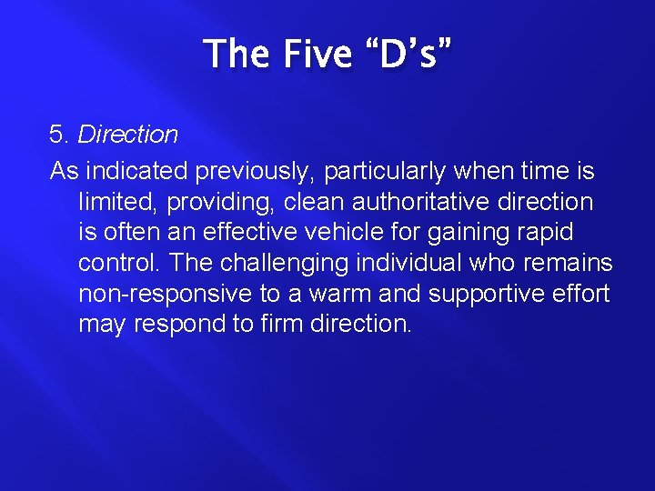 The Five “D’s” 5. Direction As indicated previously, particularly when time is limited, providing,