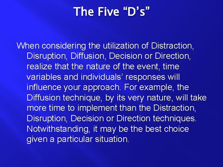 The Five “D’s” When considering the utilization of Distraction, Disruption, Diffusion, Decision or Direction,
