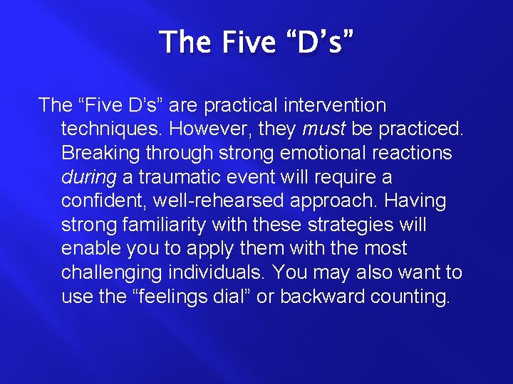 The Five “D’s” The “Five D’s” are practical intervention techniques. However, they must be