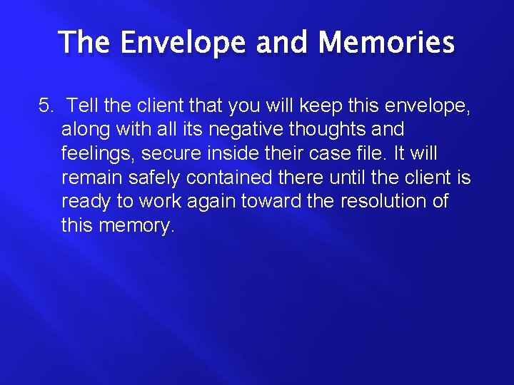 The Envelope and Memories 5. Tell the client that you will keep this envelope,