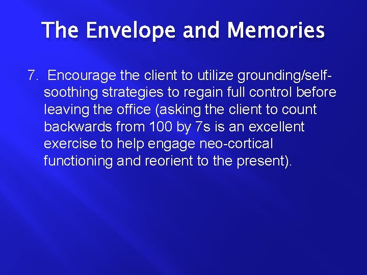 The Envelope and Memories 7. Encourage the client to utilize grounding/selfsoothing strategies to regain