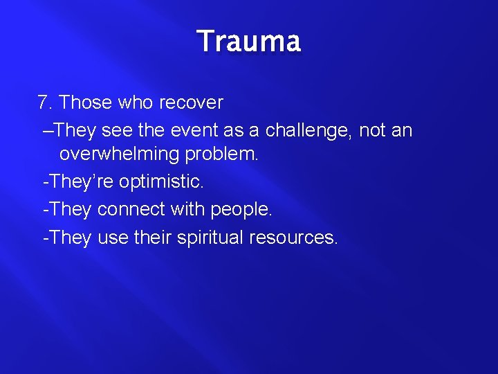 Trauma 7. Those who recover –They see the event as a challenge, not an