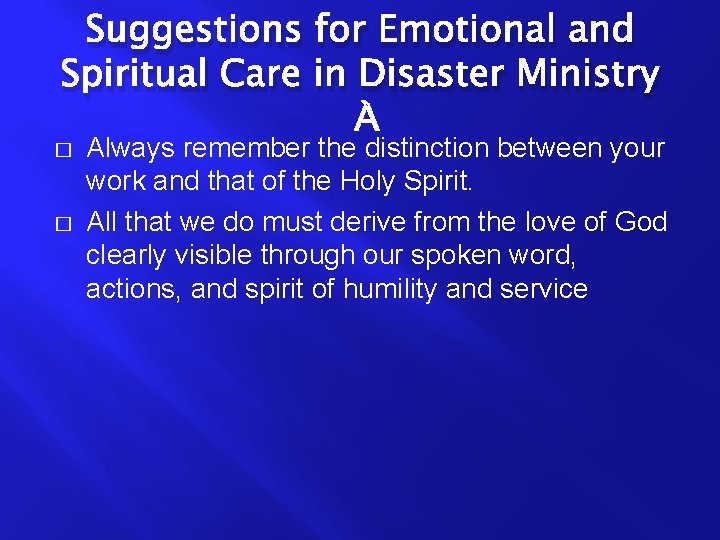 Suggestions for Emotional and Spiritual Care in Disaster Ministry � � Always remember the