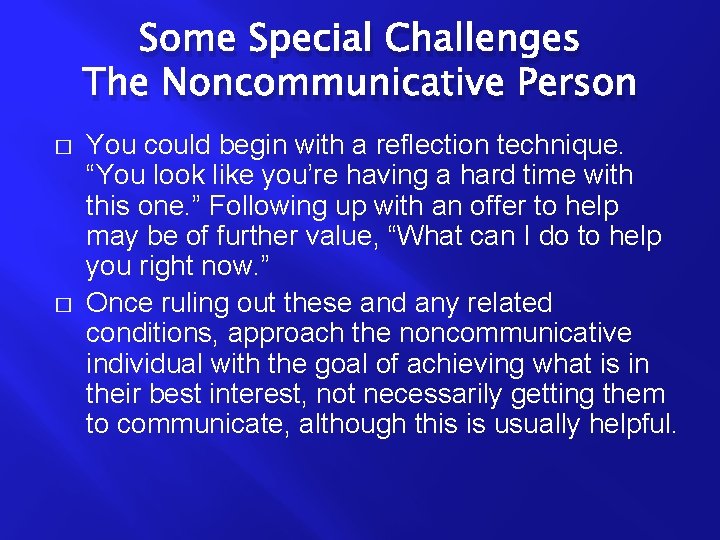 Some Special Challenges The Noncommunicative Person � � You could begin with a reflection