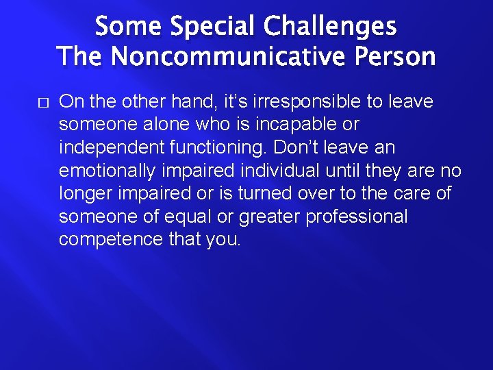 Some Special Challenges The Noncommunicative Person � On the other hand, it’s irresponsible to