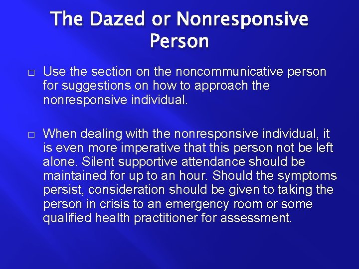 The Dazed or Nonresponsive Person � Use the section on the noncommunicative person for