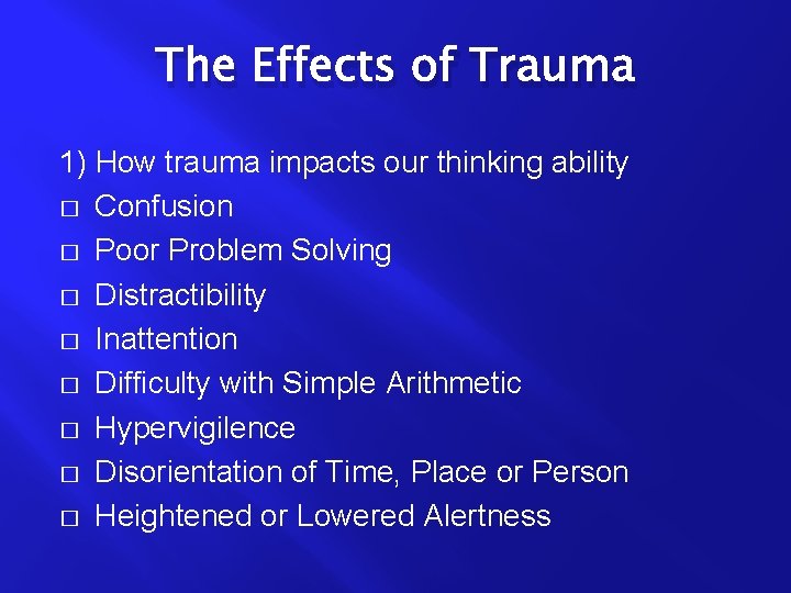 The Effects of Trauma 1) How trauma impacts our thinking ability � Confusion �